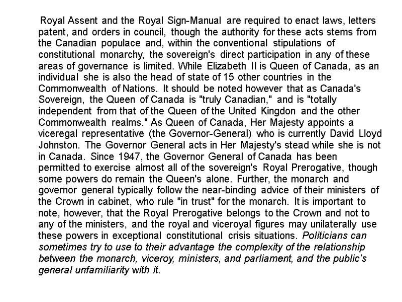 Royal Assent and the Royal Sign-Manual are required to enact laws, letters patent, and